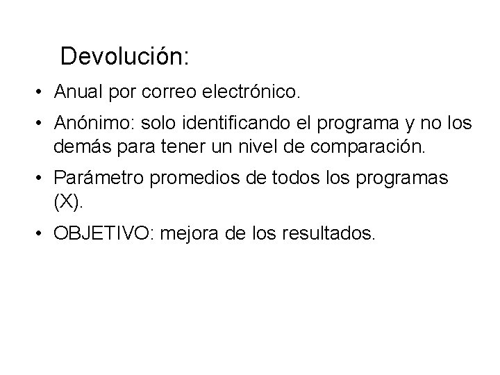 Devolución: • Anual por correo electrónico. • Anónimo: solo identificando el programa y no