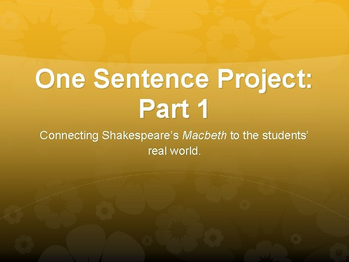 One Sentence Project: Part 1 Connecting Shakespeare’s Macbeth to the students’ real world. 