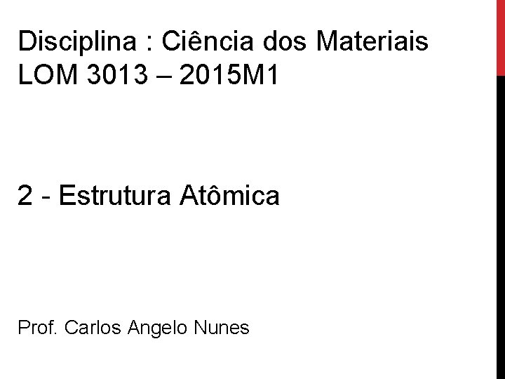 Disciplina : Ciência dos Materiais LOM 3013 – 2015 M 1 2 - Estrutura