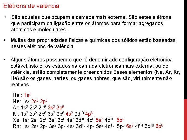 Elétrons de valência • São aqueles que ocupam a camada mais externa. São estes