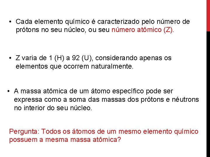  • Cada elemento químico é caracterizado pelo número de prótons no seu núcleo,