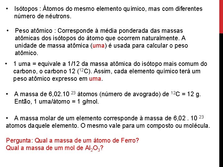  • Isótopos : Átomos do mesmo elemento químico, mas com diferentes número de