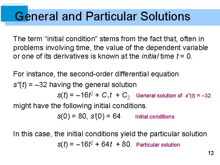 General and Particular Solutions The term “initial condition” stems from the fact that, often