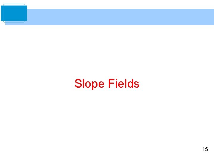 Slope Fields 15 