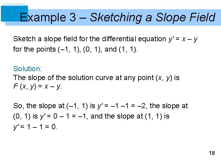 Example 3 – Sketching a Slope Field Sketch a slope field for the differential