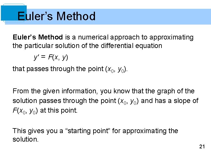 Euler’s Method is a numerical approach to approximating the particular solution of the differential