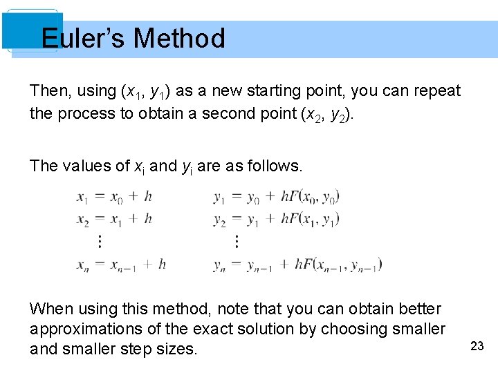 Euler’s Method Then, using (x 1, y 1) as a new starting point, you