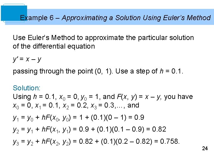 Example 6 – Approximating a Solution Using Euler’s Method Use Euler’s Method to approximate