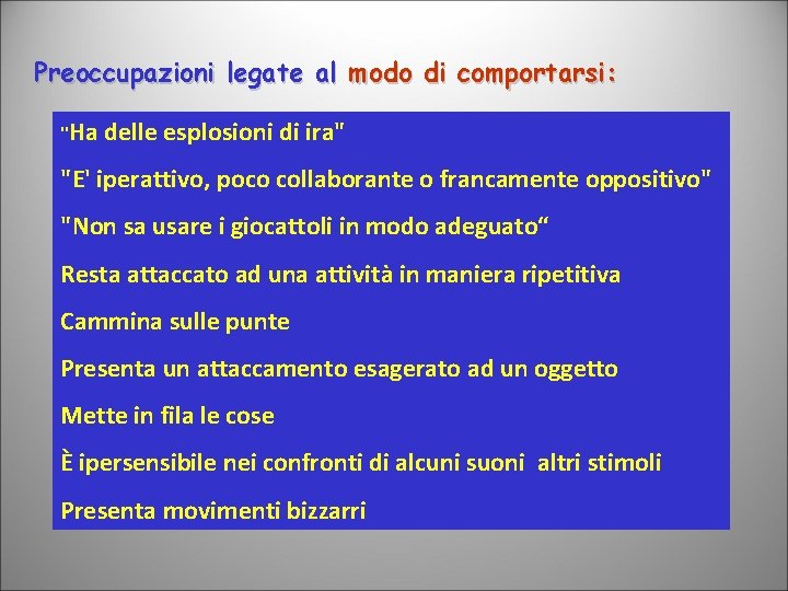 Preoccupazioni legate al modo di comportarsi: "Ha delle esplosioni di ira" "E' iperattivo, poco