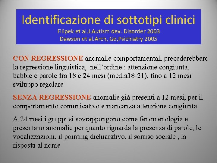 Identificazione di sottotipi clinici Filipek et al. J. Autism dev. Disorder 2003 Dawson et