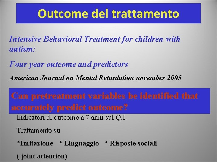 Outcome del trattamento Intensive Behavioral Treatment for children with autism: Four year outcome and