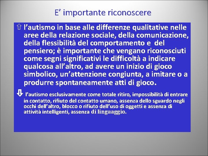 E’ importante riconoscere ñ l’autismo in base alle differenze qualitative nelle aree della relazione