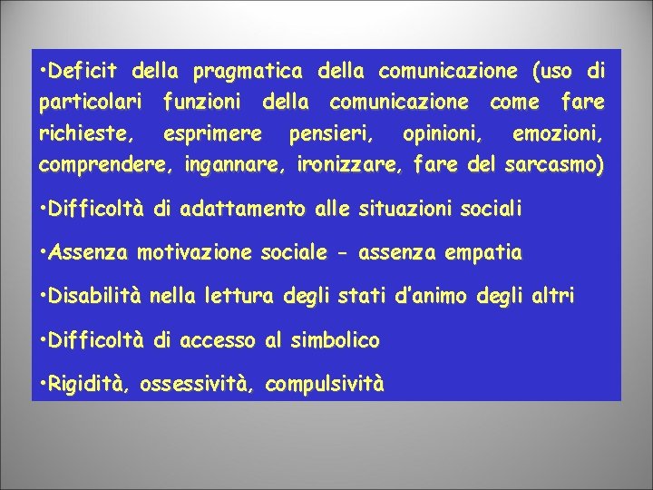  • Deficit della pragmatica della comunicazione (uso di particolari funzioni della comunicazione come