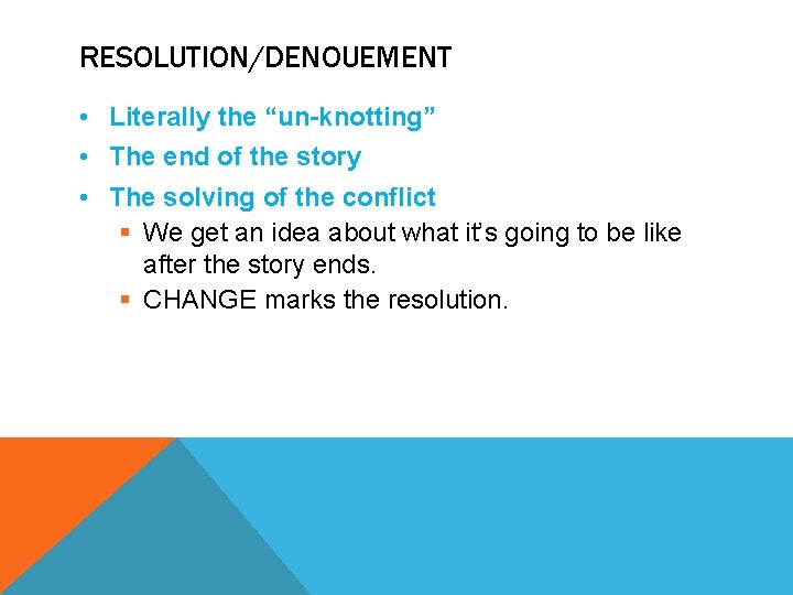 RESOLUTION/DENOUEMENT • Literally the “un-knotting” • The end of the story • The solving