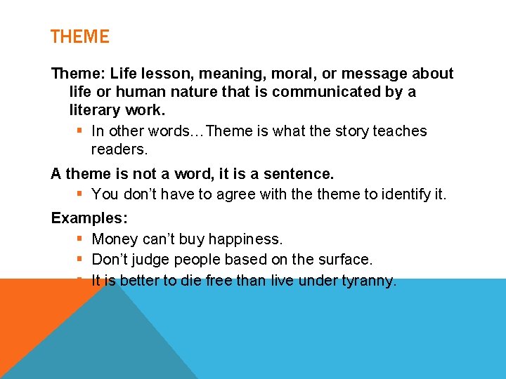 THEME Theme: Life lesson, meaning, moral, or message about life or human nature that