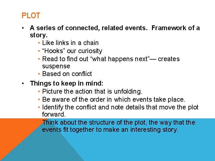 PLOT • A series of connected, related events. Framework of a story. • Like