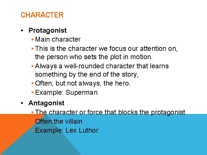 CHARACTER • Protagonist • Main character • This is the character we focus our