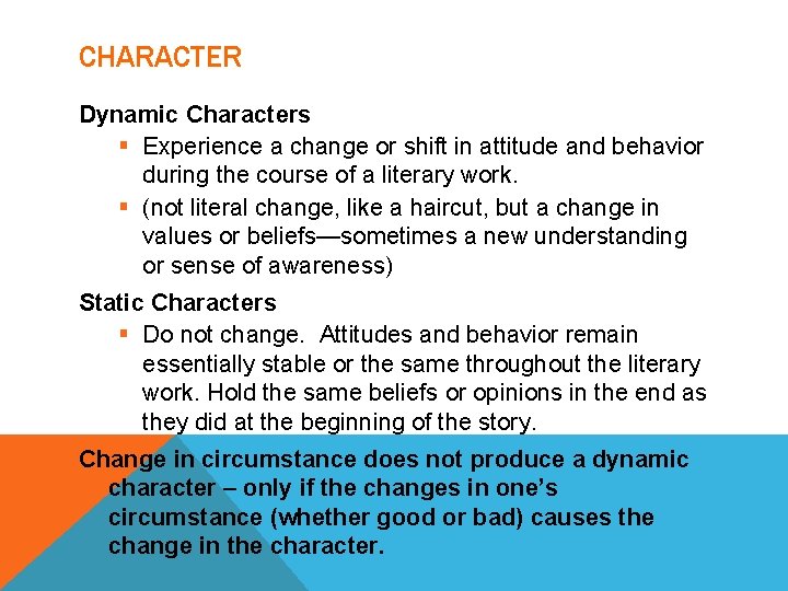 CHARACTER Dynamic Characters § Experience a change or shift in attitude and behavior during