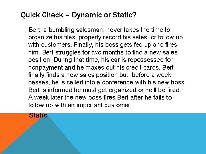 Quick Check – Dynamic or Static? Bert, a bumbling salesman, never takes the time
