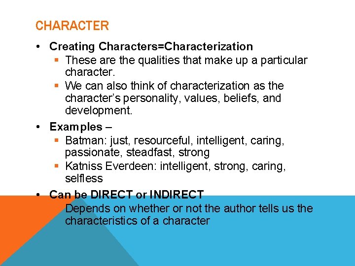 CHARACTER • Creating Characters=Characterization § These are the qualities that make up a particular