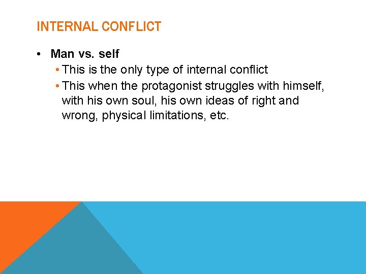 INTERNAL CONFLICT • Man vs. self • This is the only type of internal