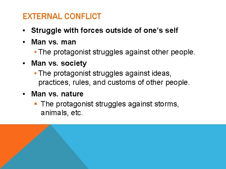 EXTERNAL CONFLICT • Struggle with forces outside of one’s self • Man vs. man