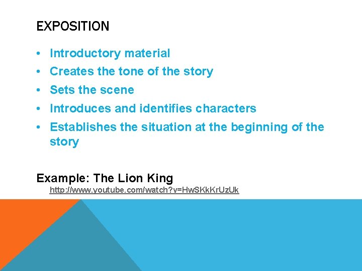EXPOSITION • Introductory material • Creates the tone of the story • Sets the