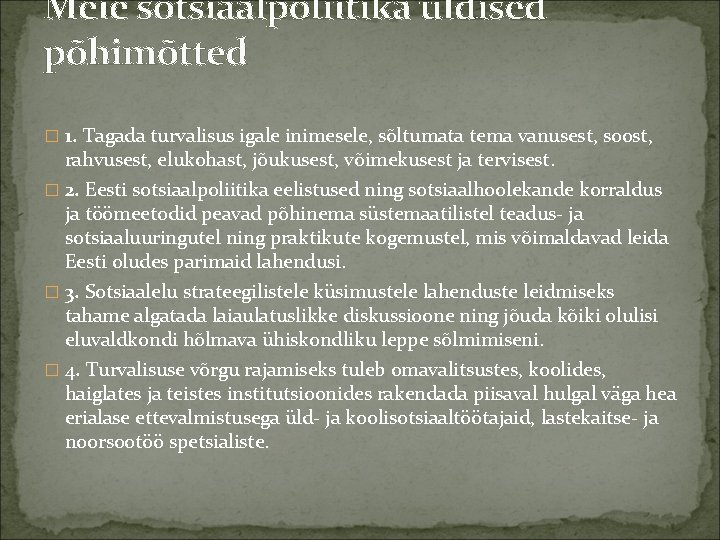 Meie sotsiaalpoliitika üldised põhimõtted � 1. Tagada turvalisus igale inimesele, sõltumata tema vanusest, soost, Meie sotsiaalpoliitika üldised põhimõtted � 1. Tagada turvalisus igale inimesele, sõltumata tema vanusest, soost,