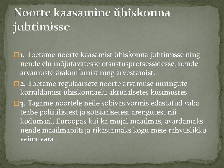 Noorte kaasamine ühiskonna juhtimisse � 1. Toetame noorte kaasamist ühiskonna juhtimisse ning nende elu