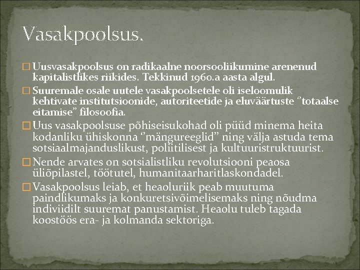 Vasakpoolsus. � Uusvasakpoolsus on radikaalne noorsooliikumine arenenud kapitalistlikes riikides. Tekkinud 1960. a aasta algul.