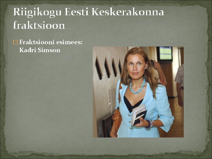 Riigikogu Eesti Keskerakonna fraktsioon � Fraktsiooni esimees: Kadri Simson 