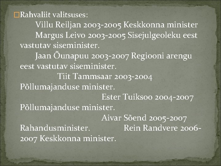 �Rahvaliit valitsuses: Villu Reiljan 2003 2005 Keskkonna minister Margus Leivo 2003 2005 Sisejulgeoleku eest