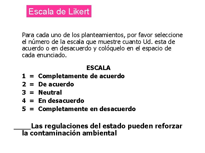 Escala de Likert Para cada uno de los planteamientos, por favor seleccione el número