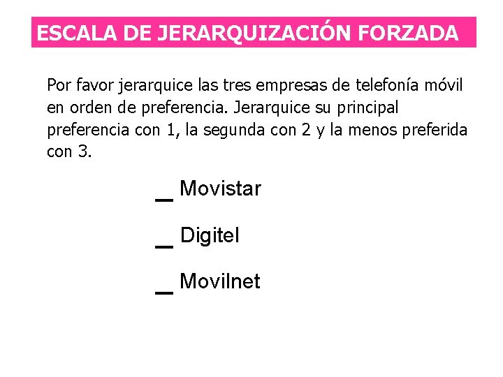 ESCALA DE JERARQUIZACIÓN FORZADA Por favor jerarquice las tres empresas de telefonía móvil en