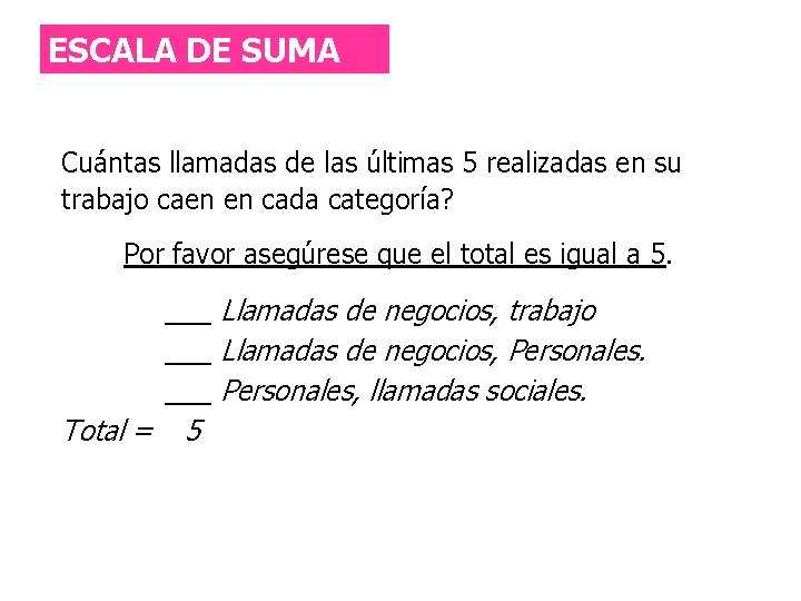 ESCALA DE SUMA Cuántas llamadas de las últimas 5 realizadas en su trabajo caen