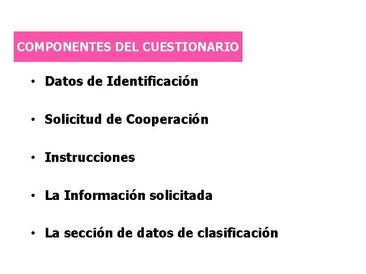 COMPONENTES DEL CUESTIONARIO • Datos de Identificación • Solicitud de Cooperación • Instrucciones •