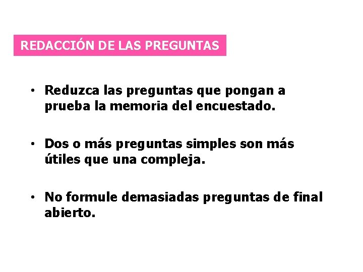 REDACCIÓN DE LAS PREGUNTAS • Reduzca las preguntas que pongan a prueba la memoria