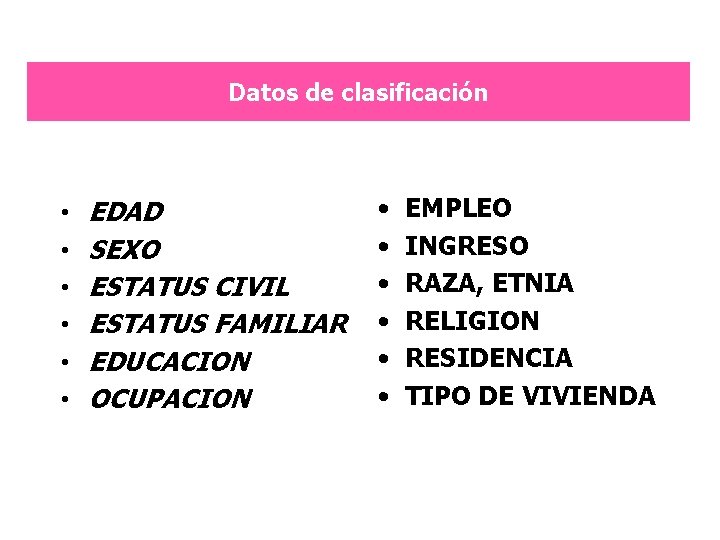 Datos de clasificación • • • EDAD SEXO ESTATUS CIVIL ESTATUS FAMILIAR EDUCACION OCUPACION