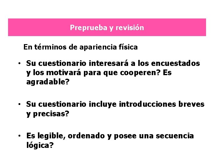 Preprueba y revisión En términos de apariencia física • Su cuestionario interesará a los