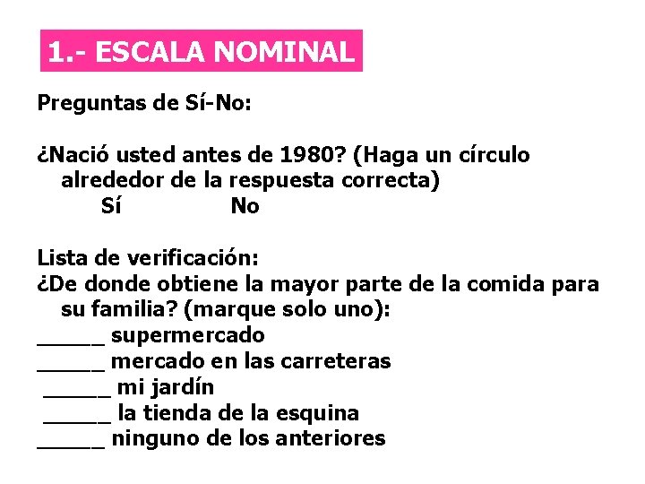 Escala Nominal 1. - ESCALA NOMINAL Preguntas de Sí-No: ¿Nació usted antes de 1980?