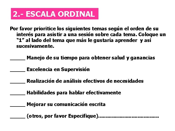 Escala Ordinal 2. - ESCALA ORDINAL Por favor prioritice los siguientes temas según el