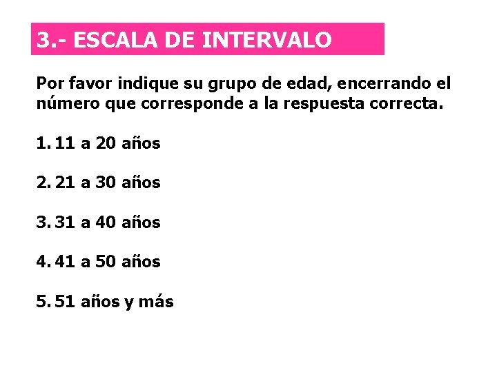 Escala de intervalo 3. - ESCALA DE INTERVALO Por favor indique su grupo de