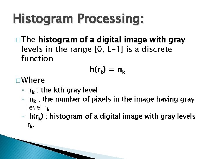 Histogram Processing: � The histogram of a digital image with gray levels in the Histogram Processing: � The histogram of a digital image with gray levels in the