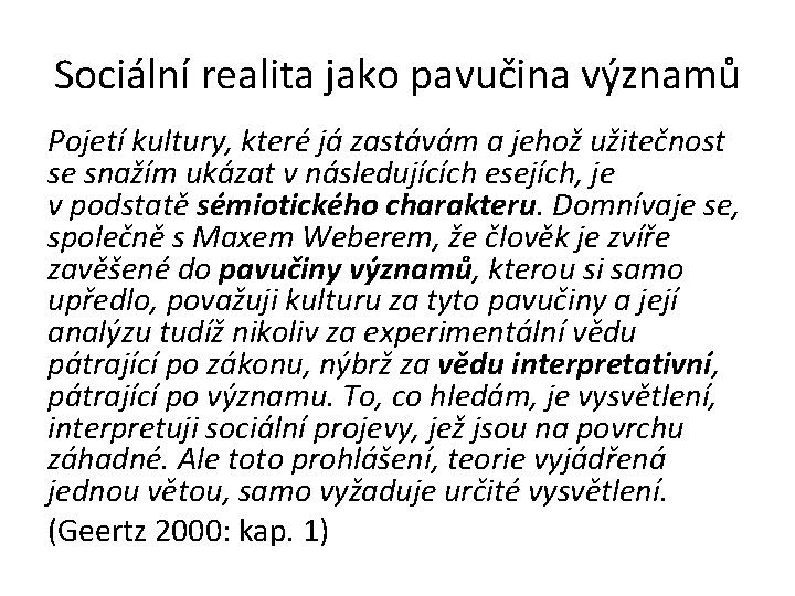 Sociální realita jako pavučina významů Pojetí kultury, které já zastávám a jehož užitečnost se