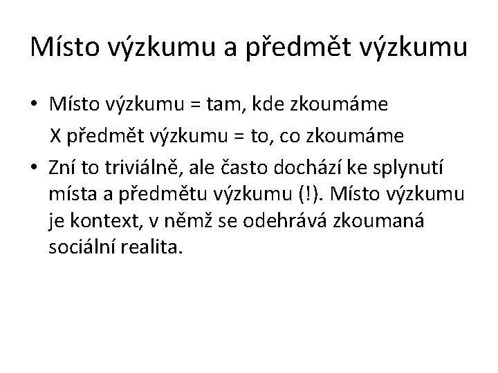 Místo výzkumu a předmět výzkumu • Místo výzkumu = tam, kde zkoumáme X předmět