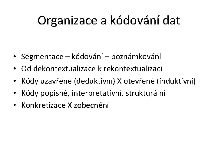 Organizace a kódování dat • • • Segmentace – kódování – poznámkování Od dekontextualizace