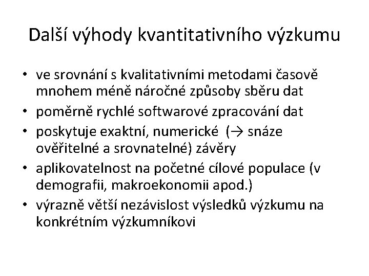 Další výhody kvantitativního výzkumu • ve srovnání s kvalitativními metodami časově mnohem méně náročné