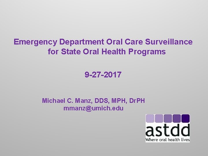 Emergency Department Oral Care Surveillance for State Oral Health Programs 9 -27 -2017 Michael