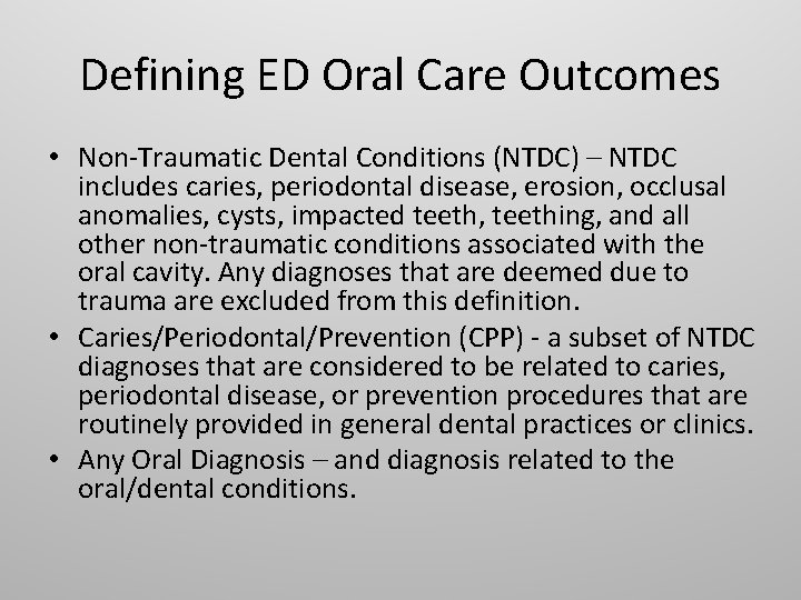 Defining ED Oral Care Outcomes • Non-Traumatic Dental Conditions (NTDC) – NTDC includes caries,