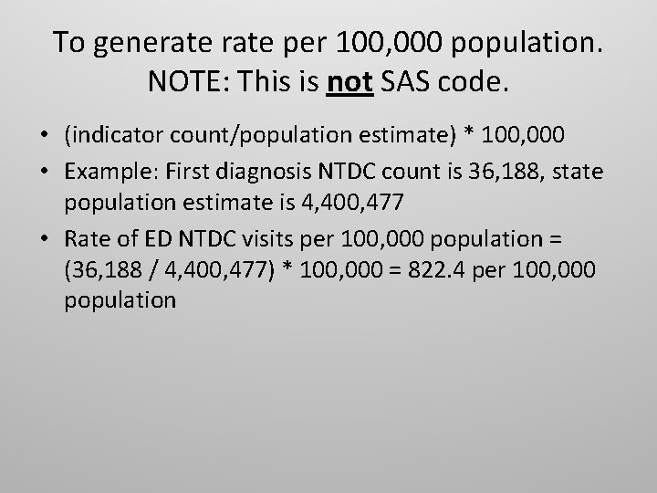 To generate per 100, 000 population. NOTE: This is not SAS code. • (indicator